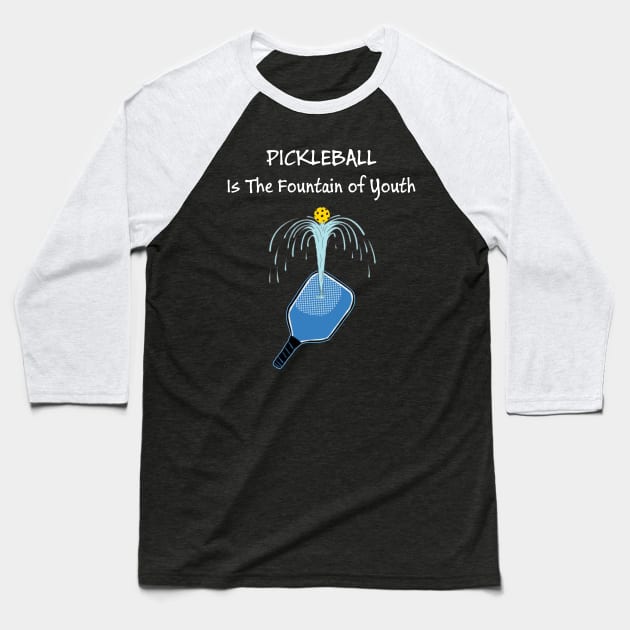 Pickleball - The Fountain of Youth Baseball T-Shirt by numpdog